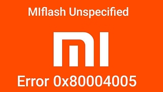 Tutorial Fix MI flash Unspecified Error 0x80004005 and Flashing Xiaomi [upl. by Nitsu]