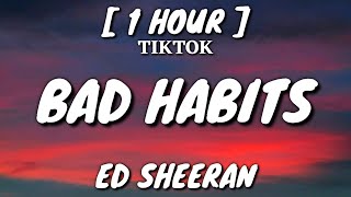 Ed Sheeran  Bad Habits Lyrics 1 Hour Loop TikTok Song [upl. by Nivlac]