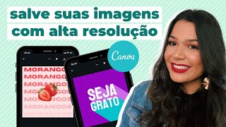 COMO SALVAR SEU DESIGN NO CANVA EM ALTA RESOLUÇÃO [upl. by Arahset]