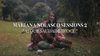 Ai que Saudade Docê  Mariana Nolasco Sessions 2 8 [upl. by Mullac]