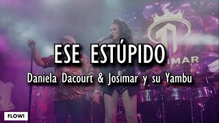 Ese Estúpido  Daniela Darcourt Josimar Y Su Yambú LETRA [upl. by Ilbert575]