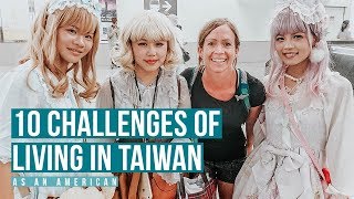 10 Challenges of Living In Taiwan As An American 🇹🇼 [upl. by Oirifrop]