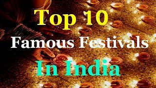 Top 10 Famous Festivals In India [upl. by Four447]