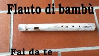 Fai da Te  Flauto traverso di bambù FUNZIONANTE [upl. by Eceryt361]