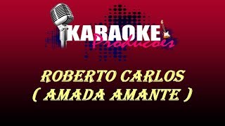 ROBERTO CARLOS  AMADA AMANTE  KARAOKE [upl. by Nahn]