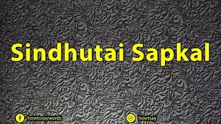 How To Pronounce Sindhutai Sapkal [upl. by Schou]