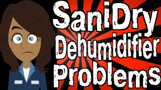 SaniDry Dehumidifier Problems [upl. by Shiller910]