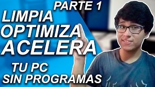 CÓMO LIMPIAR OPTIMIZAR Y ACELERAR MI PC SIN PROGRAMAS PARA WINDOWS 10 8 Y 7 PARTE 1 [upl. by Royall]