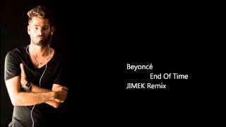 Beyoncé  End Of Time by JIMEK Remix [upl. by Hgielek626]