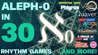 Aleph0 in 30 Rhythm Games [upl. by Orimlede90]