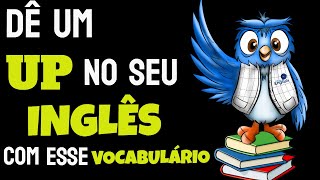 Aprenda esse VOCABULÁRIO e dê um UP no seu INGLÊS [upl. by Ysiad62]