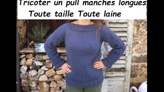 Tuto tricot 17  tricoter un pull manches longues toute taille toute laine [upl. by Ainnek]