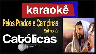 Karaokê  Pelos Prados e Campinas Salmo 22  Católicas 🎤 [upl. by Bendick]