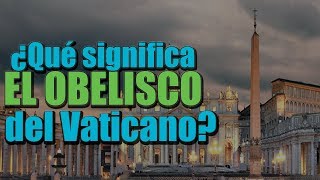 ¿Qué Significa El OBELISCO del Vaticano [upl. by Garlan]