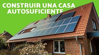 CÓMO CONSTRUIR una CASA AUTOSUFICIENTE  Construcción ECOLÓGICA [upl. by Kessel]