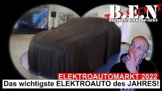 Elektroautomarkt 2022 Das wichtigste ELEKTROAUTO des JAHRES🎇 [upl. by Pironi309]