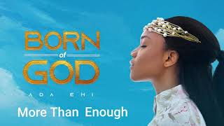 Ada Ehi  More Than Enough  BORN OF GOD [upl. by Aneerehs]