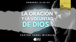 La oración y la voluntad de Dios  Romanos 153033  Ps Sugel Michelén [upl. by Pyle]